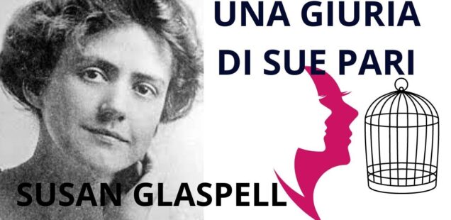 Una giuria di sue pari: la salvezza giusta secondo Susan Glaspell